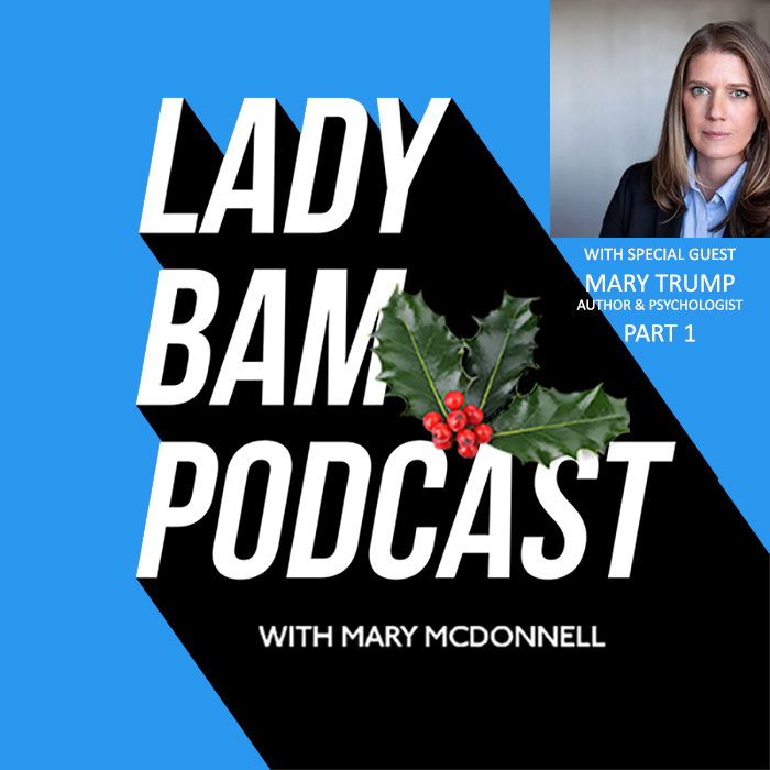 Lady Bam Podcast with Mary McDonnell – Episode 16 – Mary Trump (Part 1)